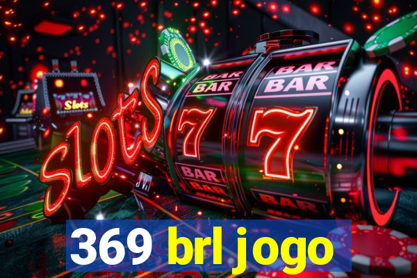 369 brl jogo